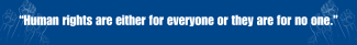 EOP Website Header.png Human Rights are either for everyone or they are for no one.